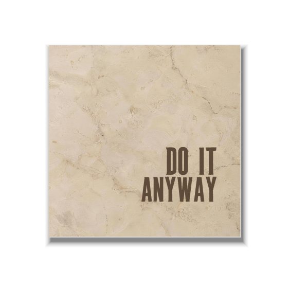 Statement Art – Do It Anyway – Plexiglas Statement Art – Do It Anyway – Plexiglas - Printcandy
