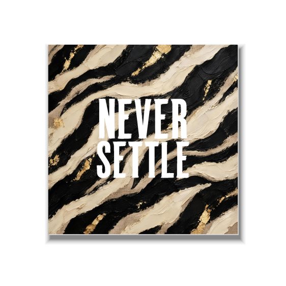 Statement Art – Never Settle – Dibond Statement Art – Never Settle – Dibond - Printcandy