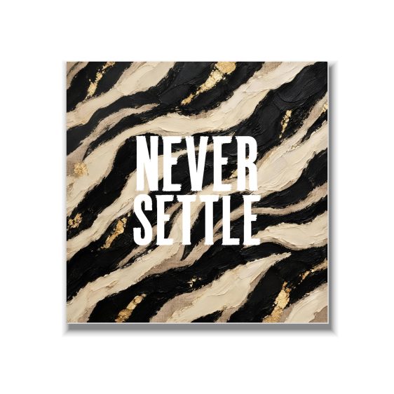 Statement Art – Never Settle – Plexiglas Statement Art – Never Settle – Plexiglas - Printcandy