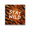 Statement Art – Stay Wild – Dibond Statement Art – Stay Wild – Dibond - Printcandy