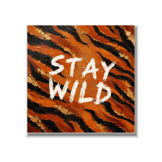 Statement Art – Stay Wild – Plexiglas Statement Art – Stay Wild – Plexiglas - Printcandy